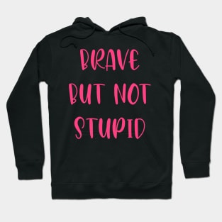 Brave but not stupid Hoodie